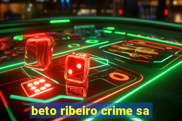 beto ribeiro crime sa